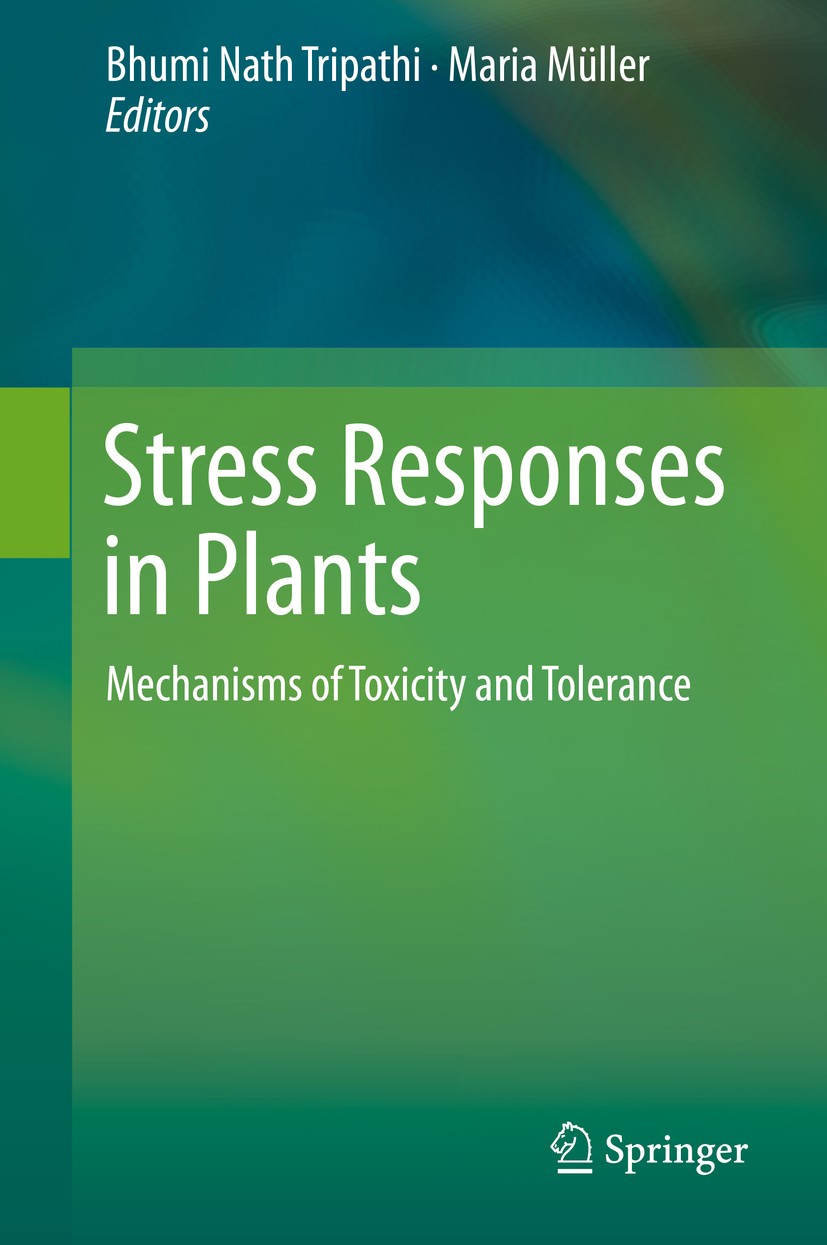 Titlebook: Stress Responses in Plants; Mechanisms of Toxici Bhumi Nath Tripathi,Maria Müller Book 2015 Springer International Publishing Switzerland 2 Titlebook: Stress Responses in Plants; Mechanisms of Toxici Bhumi Nath Tripathi,Maria Müller Book 2015 Springer International Publishing Switzerland 2