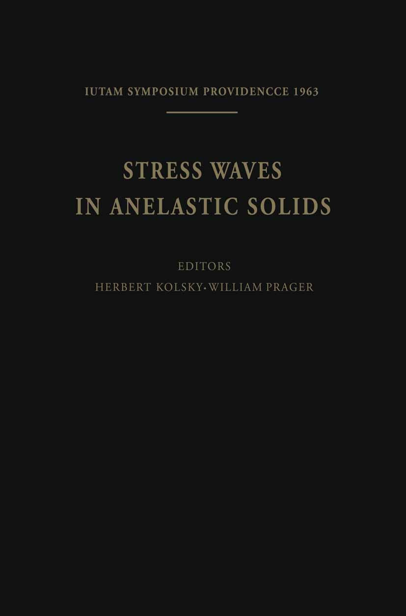 Titlebook: Stress Waves in Anelastic Solids; Symposium Held at Br Herbert Kolsky,William Prager Book 1964 Springer Verlag, Berlin / Göttingen / Heidel Titlebook: Stress Waves in Anelastic Solids; Symposium Held at Br Herbert Kolsky,William Prager Book 1964 Springer Verlag, Berlin / Göttingen / Heidel