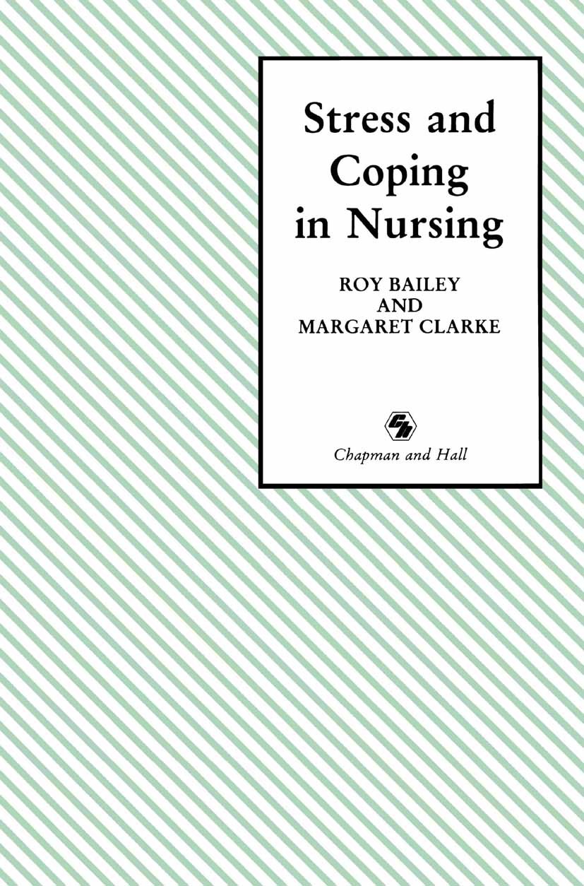 Titlebook: Stress and Coping in Nursing; Roy Bailey,Margaret Clarke Book 1989 Roy Bailey and Margaret Clarke 1989 anxiety.depression.nursing Titlebook: Stress and Coping in Nursing; Roy Bailey,Margaret Clarke Book 1989 Roy Bailey and Margaret Clarke 1989 anxiety.depression.nursing