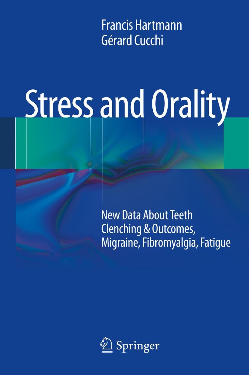 Titlebook: Stress and Orality; New Data About Teeth Francis Hartmann,Gérard Cucchi Book 2014 Springer-Verlag France 2014 Migraine.fatigue.fibromyalgia Titlebook: Stress and Orality; New Data About Teeth Francis Hartmann,Gérard Cucchi Book 2014 Springer-Verlag France 2014 Migraine.fatigue.fibromyalgia