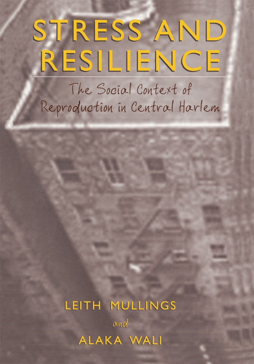 Titlebook: Stress and Resilience; The Social Context o Leith Mullings,Alaka Wali Book 2001 Springer Science+Business Media New York 2001 Infant Mortal Titlebook: Stress and Resilience; The Social Context o Leith Mullings,Alaka Wali Book 2001 Springer Science+Business Media New York 2001 Infant Mortal