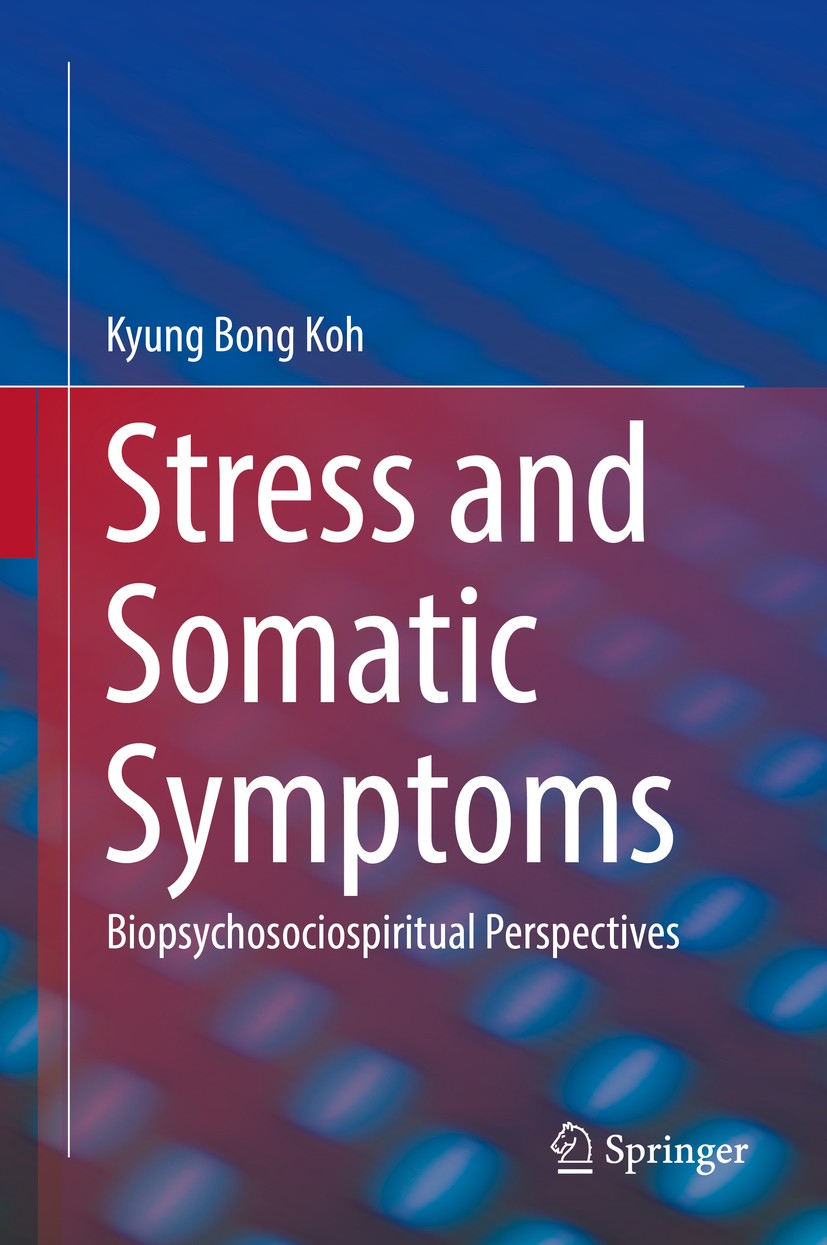Titlebook: Stress and Somatic Symptoms; Biopsychosociospirit Kyung Bong Koh Book 2018 Springer Nature Switzerland AG 2018 somatic.biopsychosociospirit Titlebook: Stress and Somatic Symptoms; Biopsychosociospirit Kyung Bong Koh Book 2018 Springer Nature Switzerland AG 2018 somatic.biopsychosociospirit