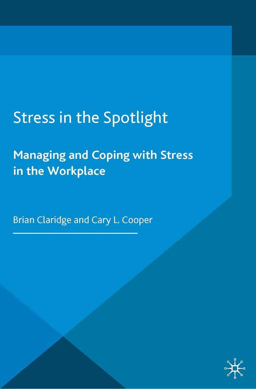 Titlebook: Stress in the Spotlight; Managing and Coping Brian Claridge,Cary L. Cooper Book 2014 Palgrave Macmillan, a division of Macmillan Publisher Titlebook: Stress in the Spotlight; Managing and Coping Brian Claridge,Cary L. Cooper Book 2014 Palgrave Macmillan, a division of Macmillan Publisher