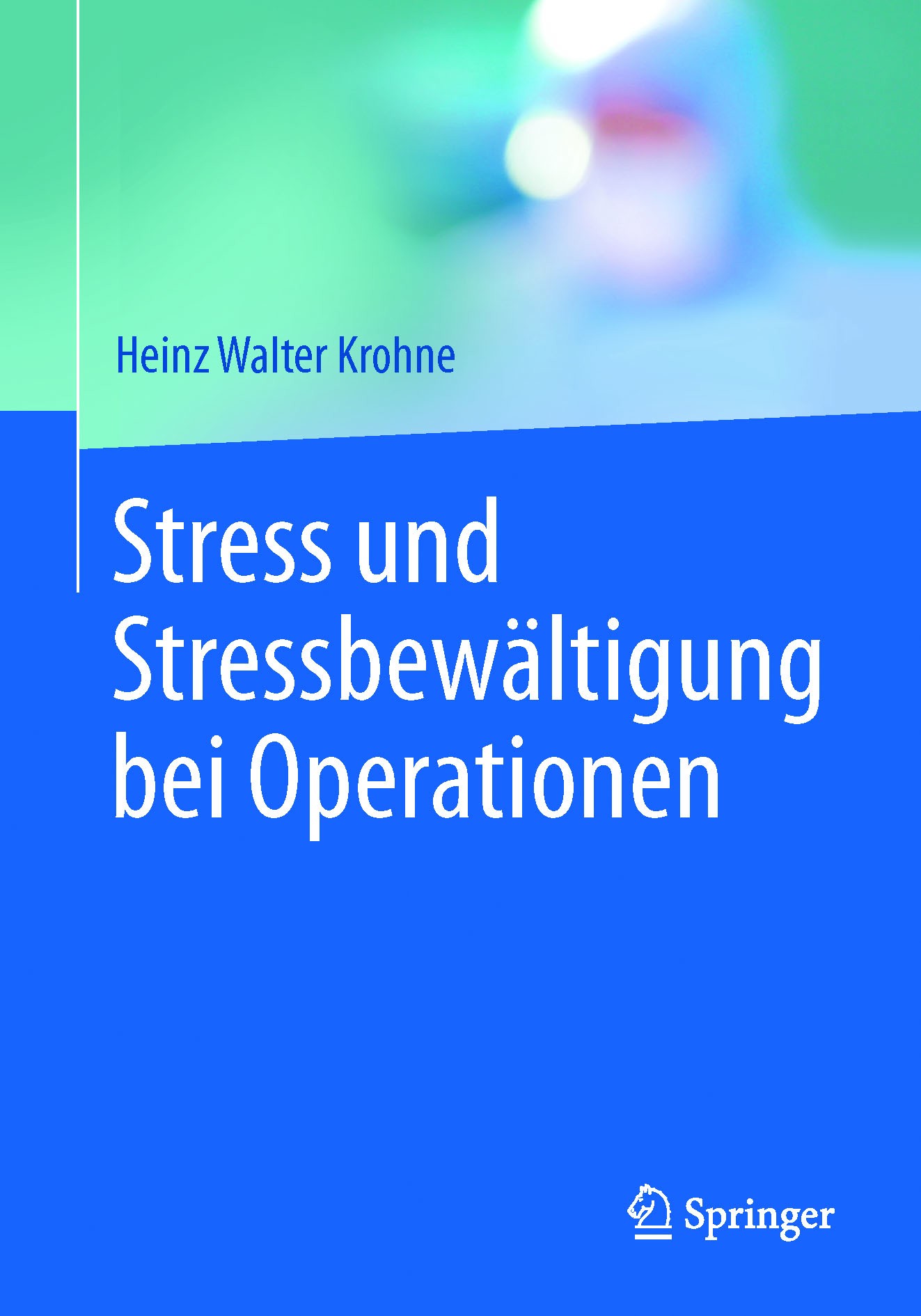 Titlebook: Stress und Stressbewältigung bei Operationen; Heinz Walter Krohne Book 2017 Springer-Verlag Berlin Heidelberg 2017 Angst vor Operationen.C Titlebook: Stress und Stressbewältigung bei Operationen; Heinz Walter Krohne Book 2017 Springer-Verlag Berlin Heidelberg 2017 Angst vor Operationen.C