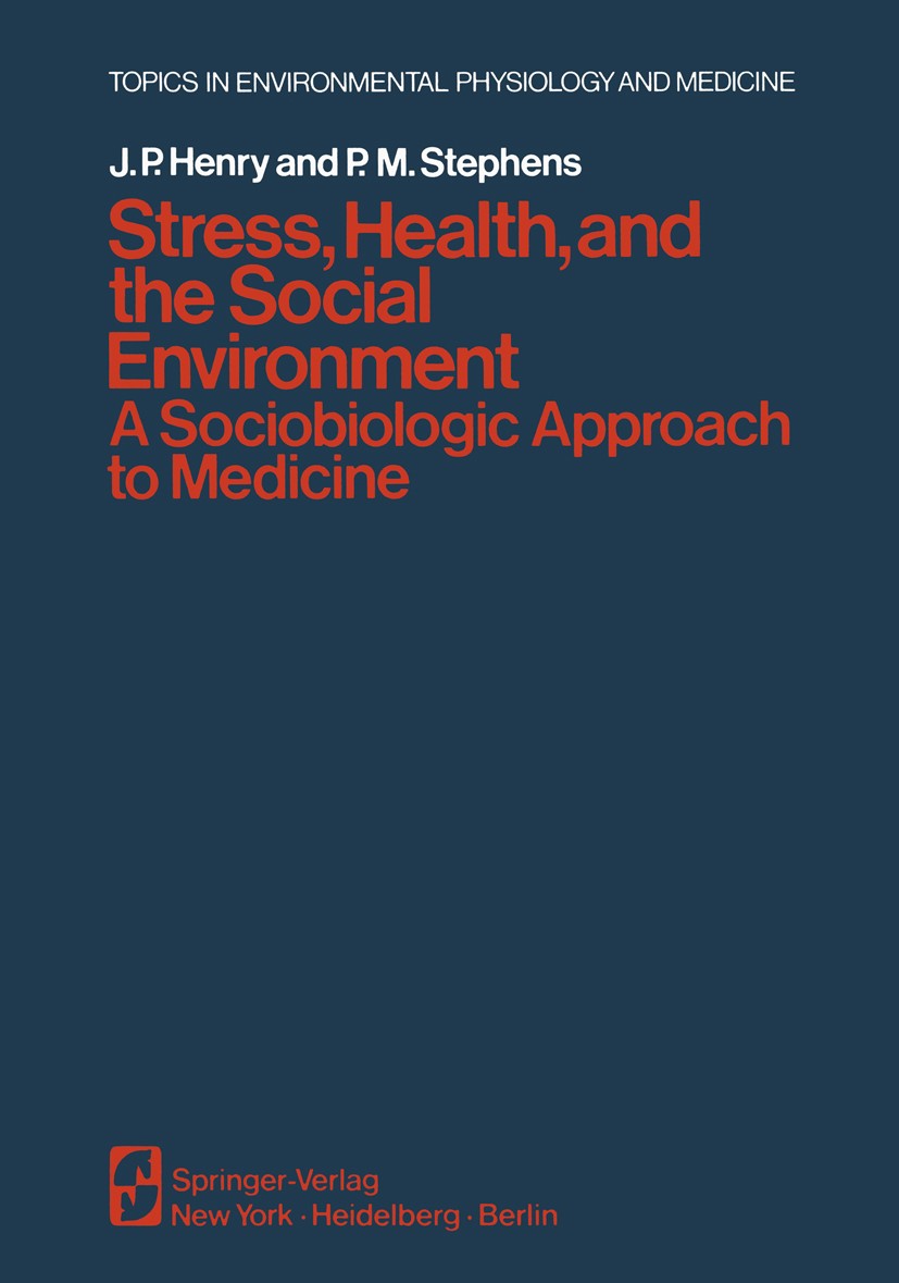 Titlebook: Stress, Health, and the Social Environment; A Sociobiologic Appr J. P. Henry,P. M. Stephens Conference proceedings 1977 Springer-Verlag New Titlebook: Stress, Health, and the Social Environment; A Sociobiologic Appr J. P. Henry,P. M. Stephens Conference proceedings 1977 Springer-Verlag New