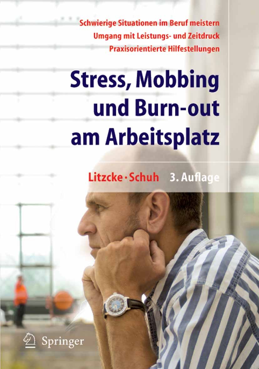 Titlebook: Stress, Mobbing und Burn-out am Arbeitsplatz; Sven Max Litzcke,Horst Schuh Book 20053rd edition Springer-Verlag Berlin Heidelberg 2005 Arb Titlebook: Stress, Mobbing und Burn-out am Arbeitsplatz; Sven Max Litzcke,Horst Schuh Book 20053rd edition Springer-Verlag Berlin Heidelberg 2005 Arb