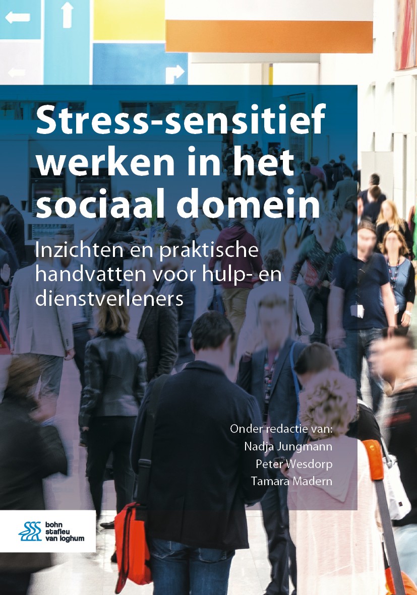 Titlebook: Stress-sensitief werken in het sociaal domein; Inzichten en praktis Nadja Jungmann,Peter Wesdorp,Tamara Madern Book 2020Latest edition Bohn Titlebook: Stress-sensitief werken in het sociaal domein; Inzichten en praktis Nadja Jungmann,Peter Wesdorp,Tamara Madern Book 2020Latest edition Bohn
