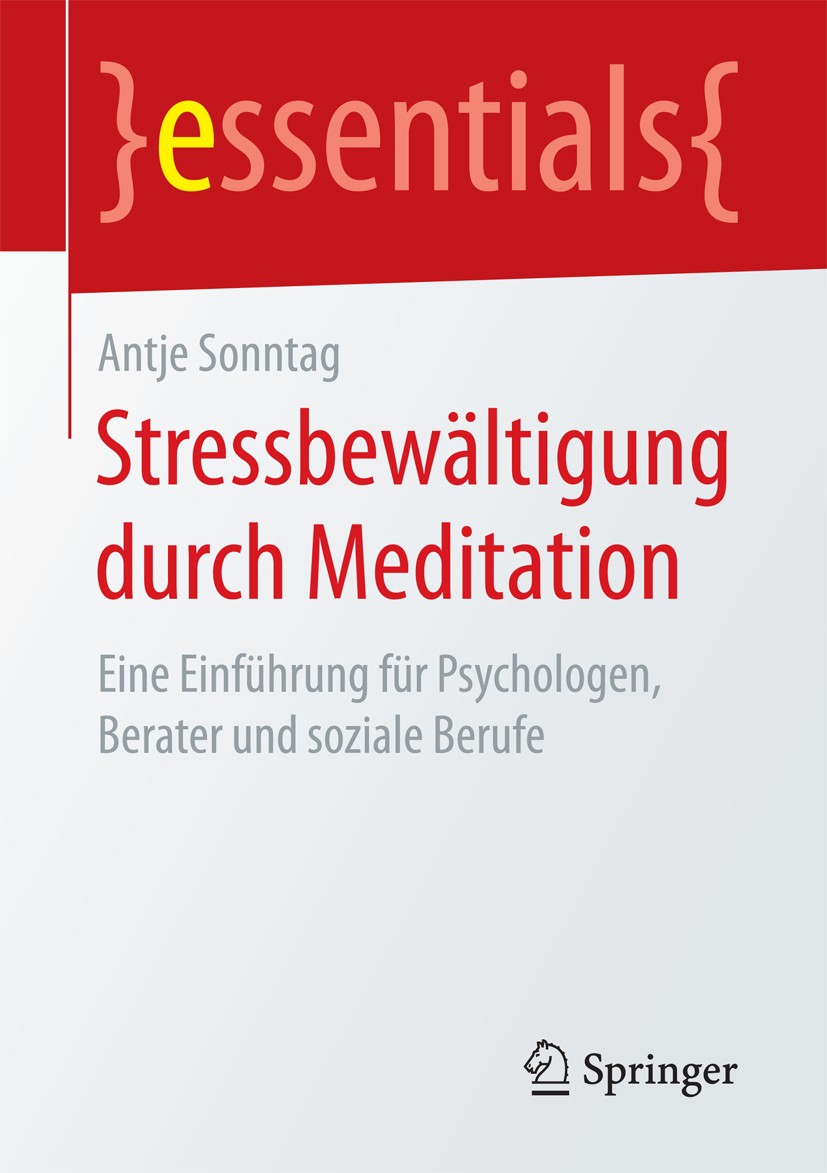 Titlebook: Stressbewältigung durch Meditation; Eine Einführung für Antje Sonntag Book 2016 Springer Fachmedien Wiesbaden GmbH, ein Teil von Springer Titlebook: Stressbewältigung durch Meditation; Eine Einführung für Antje Sonntag Book 2016 Springer Fachmedien Wiesbaden GmbH, ein Teil von Springer