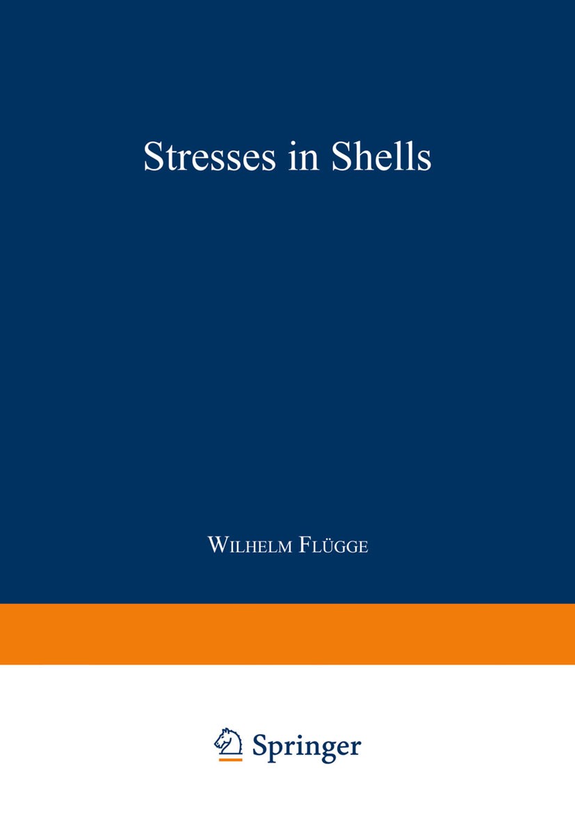 Titlebook: Stresses in Shells; Wilhelm Flügge Textbook 1973Latest edition Springer-Verlag Berlin Heidelberg 1973 Schale.deformation.design.differenti Titlebook: Stresses in Shells; Wilhelm Flügge Textbook 1973Latest edition Springer-Verlag Berlin Heidelberg 1973 Schale.deformation.design.differenti