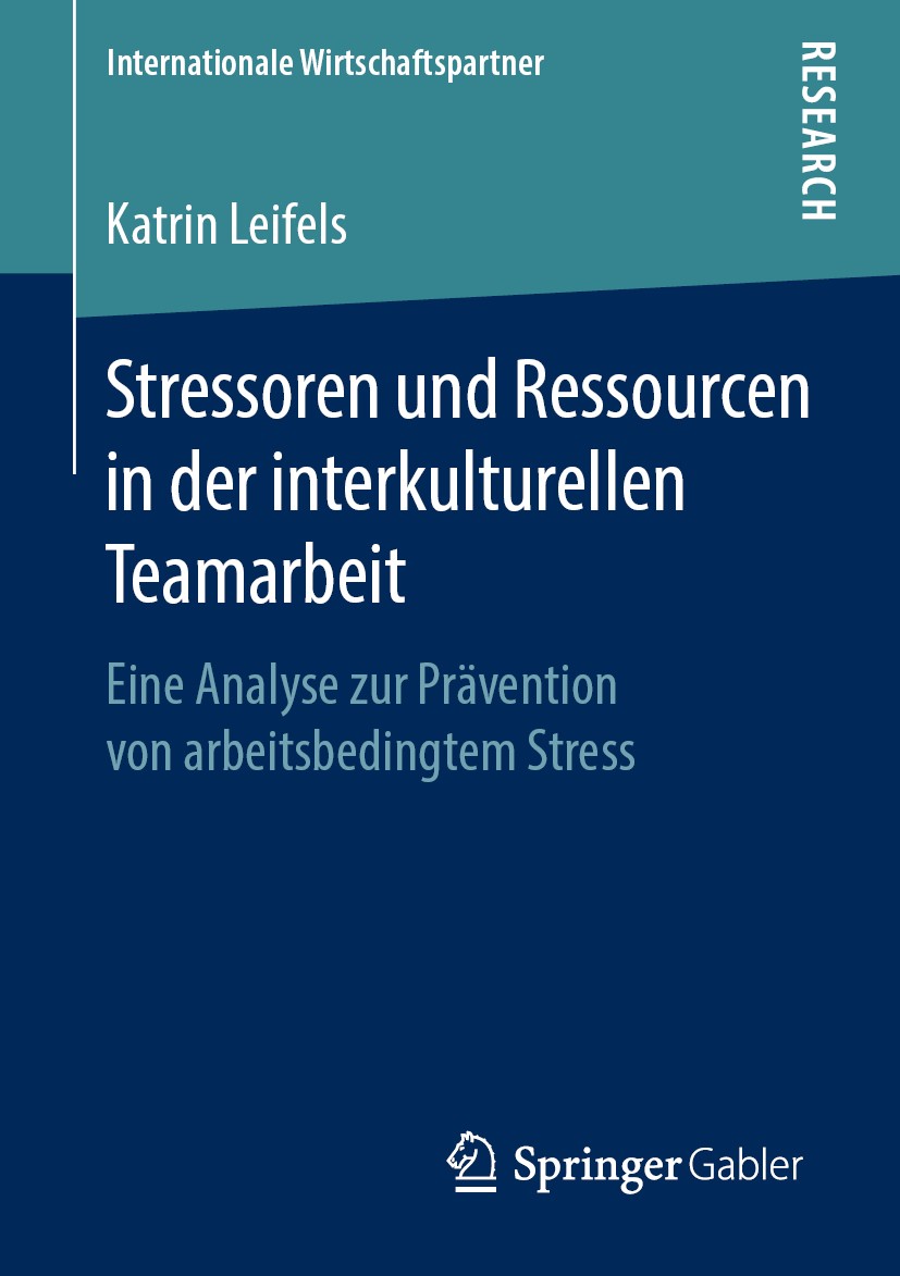 Titlebook: Stressoren und Ressourcen in der interkulturellen Teamarbeit; Eine Analyse zur Prä Katrin Leifels Book 2019 Der/die Herausgeber bzw. der/di Titlebook: Stressoren und Ressourcen in der interkulturellen Teamarbeit; Eine Analyse zur Prä Katrin Leifels Book 2019 Der/die Herausgeber bzw. der/di