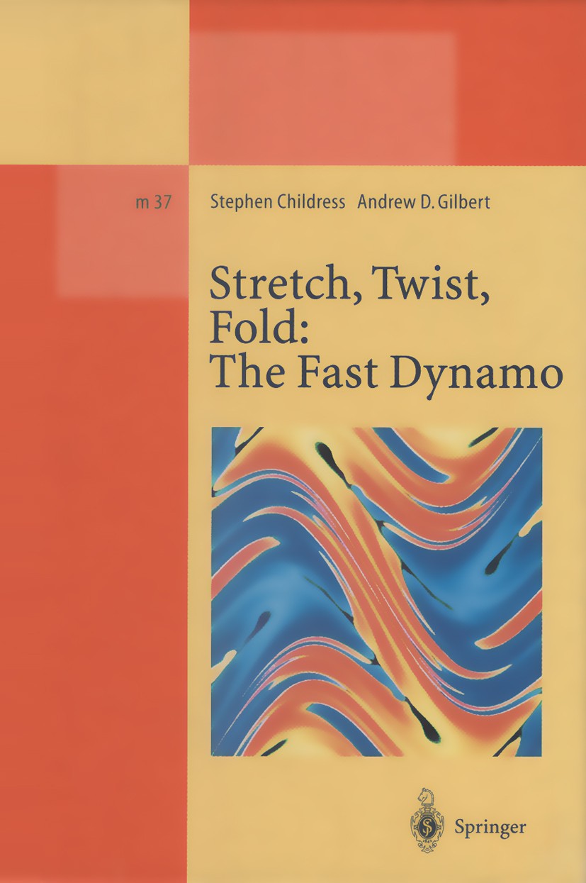 Titlebook: Stretch, Twist, Fold: The Fast Dynamo; Stephen Childress,Andrew D. Gilbert Book 1995 Springer-Verlag Berlin Heidelberg 1995 Chaotic Dynbam Titlebook: Stretch, Twist, Fold: The Fast Dynamo; Stephen Childress,Andrew D. Gilbert Book 1995 Springer-Verlag Berlin Heidelberg 1995 Chaotic Dynbam