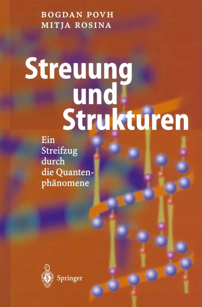 Titlebook: Streuung und Strukturen; Ein Streifzug durch Bogdan Povh,Mitja Rosina Textbook 20021st edition Springer-Verlag Berlin Heidelberg 2002 Elem Titlebook: Streuung und Strukturen; Ein Streifzug durch Bogdan Povh,Mitja Rosina Textbook 20021st edition Springer-Verlag Berlin Heidelberg 2002 Elem
