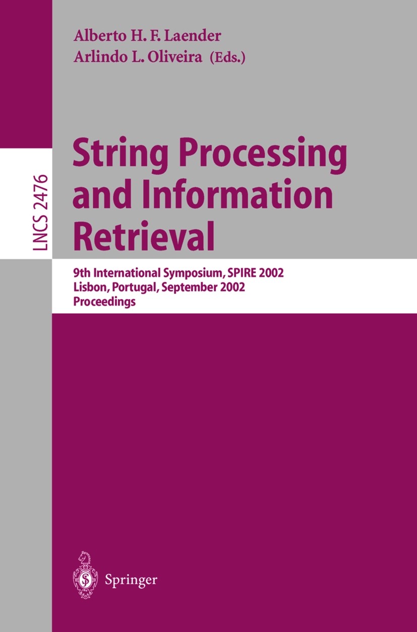 Titlebook: String Processing and Information Retrieval; 9th International Sy Alberto H. F. Laender,Arlindo L. Oliveira Conference proceedings 2002 Spr Titlebook: String Processing and Information Retrieval; 9th International Sy Alberto H. F. Laender,Arlindo L. Oliveira Conference proceedings 2002 Spr