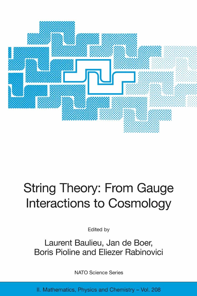 Titlebook: String Theory: From Gauge Interactions to Cosmology; Proceedings of the N Laurent Baulieu,Jan Boer,Eliezer Rabinovici Conference proceeding Titlebook: String Theory: From Gauge Interactions to Cosmology; Proceedings of the N Laurent Baulieu,Jan Boer,Eliezer Rabinovici Conference proceeding