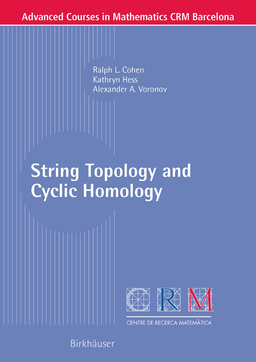 Titlebook: String Topology and Cyclic Homology; Ralph L. Cohen,Kathryn Hess,Alexander A. Voronov Textbook 2006 Birkhäuser Basel 2006 Free loop spaces Titlebook: String Topology and Cyclic Homology; Ralph L. Cohen,Kathryn Hess,Alexander A. Voronov Textbook 2006 Birkhäuser Basel 2006 Free loop spaces