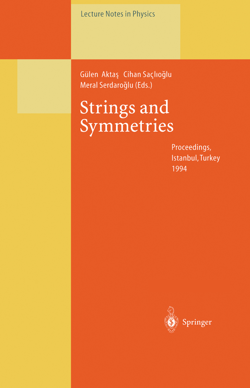 Titlebook: Strings and Symmetries; Proceedings of the G Gülen Aktaş,Cihan Saçlioğlu,Meral Serdaroğlu Conference proceedings 1995 Springer-Verlag Berli Titlebook: Strings and Symmetries; Proceedings of the G Gülen Aktaş,Cihan Saçlioğlu,Meral Serdaroğlu Conference proceedings 1995 Springer-Verlag Berli