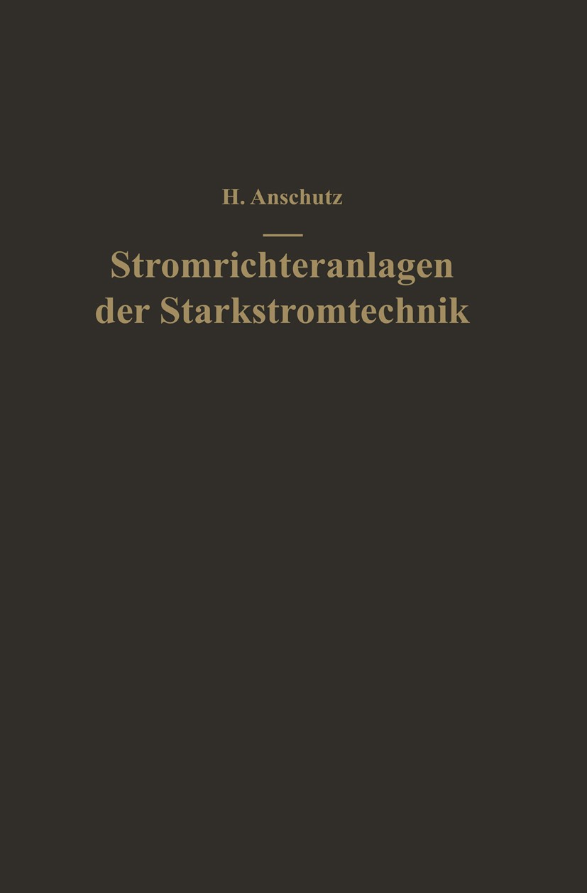 Titlebook: Stromrichteranlagen der Starkstromtechnik; Einführung in Theori Helmut Anschütz Book 19511st edition Springer-Verlag Berlin Heidelberg 1951 Titlebook: Stromrichteranlagen der Starkstromtechnik; Einführung in Theori Helmut Anschütz Book 19511st edition Springer-Verlag Berlin Heidelberg 1951