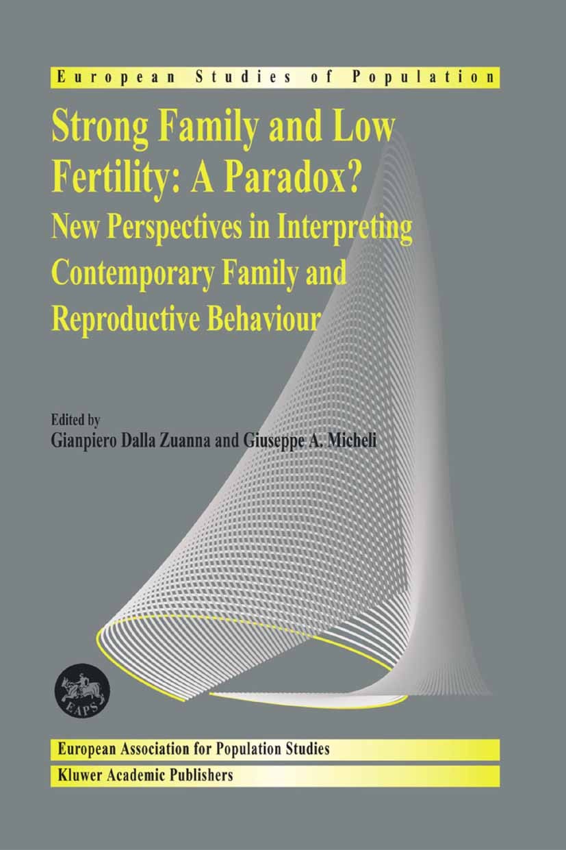 Titlebook: Strong family and low fertility:a paradox?; New perspectives in Gianpiero Dalla Zuanna,Giuseppe A. Micheli Book 2004 Springer Science+Busi Titlebook: Strong family and low fertility:a paradox?; New perspectives in Gianpiero Dalla Zuanna,Giuseppe A. Micheli Book 2004 Springer Science+Busi