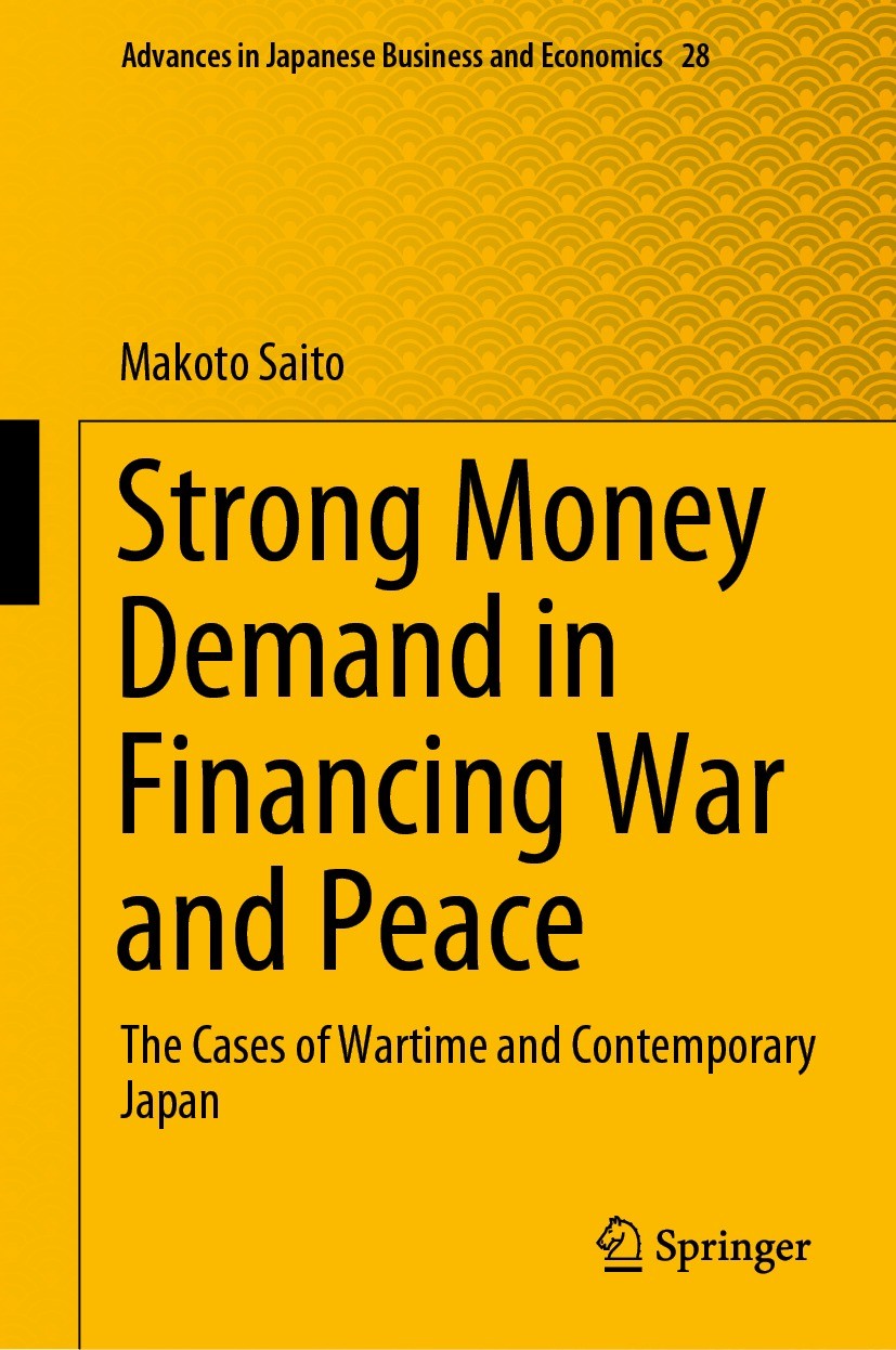Titlebook: Strong Money Demand in Financing War and Peace; The Cases of Wartime Makoto Saito Book 2021 Springer Nature Singapore Pte Ltd. 2021 Strong Titlebook: Strong Money Demand in Financing War and Peace; The Cases of Wartime Makoto Saito Book 2021 Springer Nature Singapore Pte Ltd. 2021 Strong