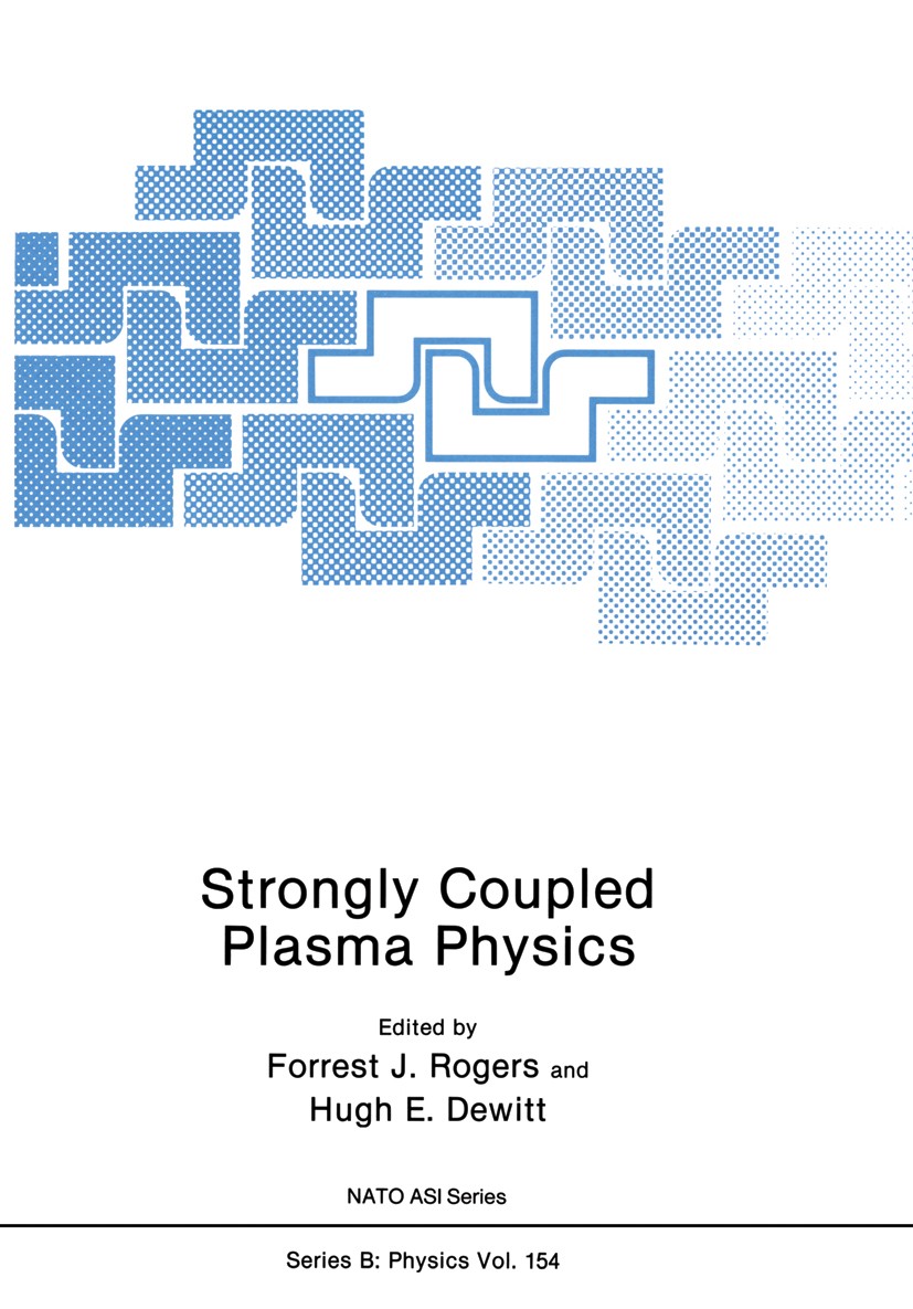 Titlebook: Strongly Coupled Plasma Physics; Forrest J. Rogers,Hugh E. Dewitt Book 1987 Plenum Press, New York 1987 Plasma.ion.plasma physics.scatteri Titlebook: Strongly Coupled Plasma Physics; Forrest J. Rogers,Hugh E. Dewitt Book 1987 Plenum Press, New York 1987 Plasma.ion.plasma physics.scatteri