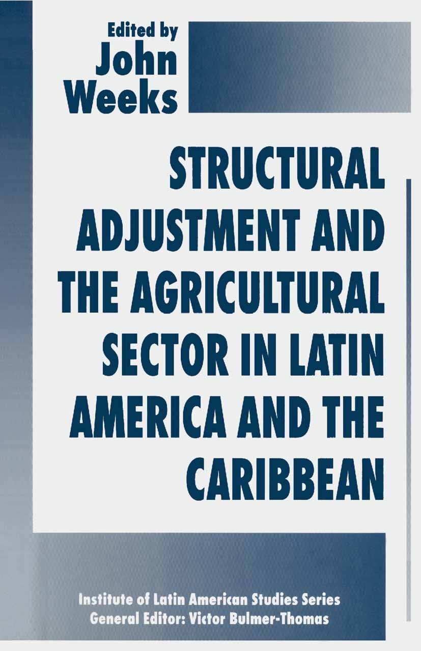 Titlebook: Structural Adjustment and the Agricultural Sector in Latin America and the Caribbean; John Weeks (Professor of Development Economics and B Titlebook: Structural Adjustment and the Agricultural Sector in Latin America and the Caribbean; John Weeks (Professor of Development Economics and B