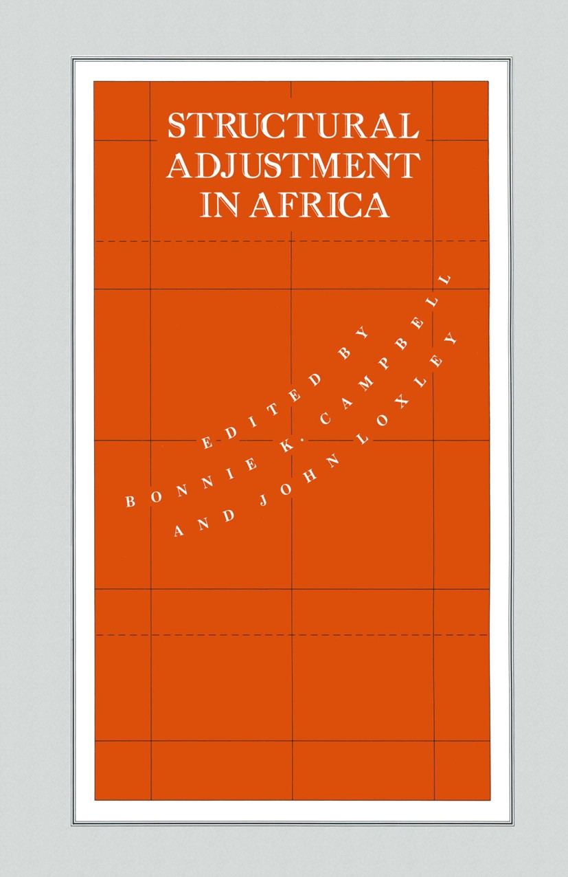 Titlebook: Structural Adjustment in Africa; Bonnie K. Campbell (Professor of Political Science Book 1989 Bonnie K. Campbell and John Loxley 1989 mone Titlebook: Structural Adjustment in Africa; Bonnie K. Campbell (Professor of Political Science Book 1989 Bonnie K. Campbell and John Loxley 1989 mone