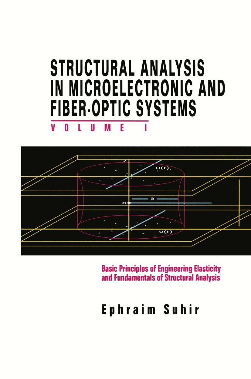 Titlebook: Structural Analysis in Microelectronic and Fiber-Optic Systems; Volume I Basic Princ E. Suhir Book 1991 AT&T Bell Laboratories 1991 elastic Titlebook: Structural Analysis in Microelectronic and Fiber-Optic Systems; Volume I Basic Princ E. Suhir Book 1991 AT&T Bell Laboratories 1991 elastic
