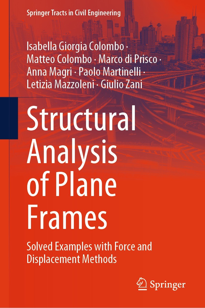Titlebook: Structural Analysis of Plane Frames; Solved Examples with Isabella Giorgia Colombo,Matteo Colombo,Giulio Zan Textbook 2023 The Editor(s) (i Titlebook: Structural Analysis of Plane Frames; Solved Examples with Isabella Giorgia Colombo,Matteo Colombo,Giulio Zan Textbook 2023 The Editor(s) (i
