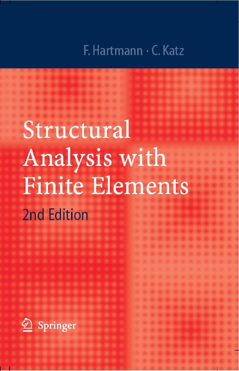 Titlebook: Structural Analysis with Finite Elements; Friedel Hartmann,Casimir Katz Book 2007Latest edition Springer-Verlag Berlin Heidelberg 2007 bou Titlebook: Structural Analysis with Finite Elements; Friedel Hartmann,Casimir Katz Book 2007Latest edition Springer-Verlag Berlin Heidelberg 2007 bou