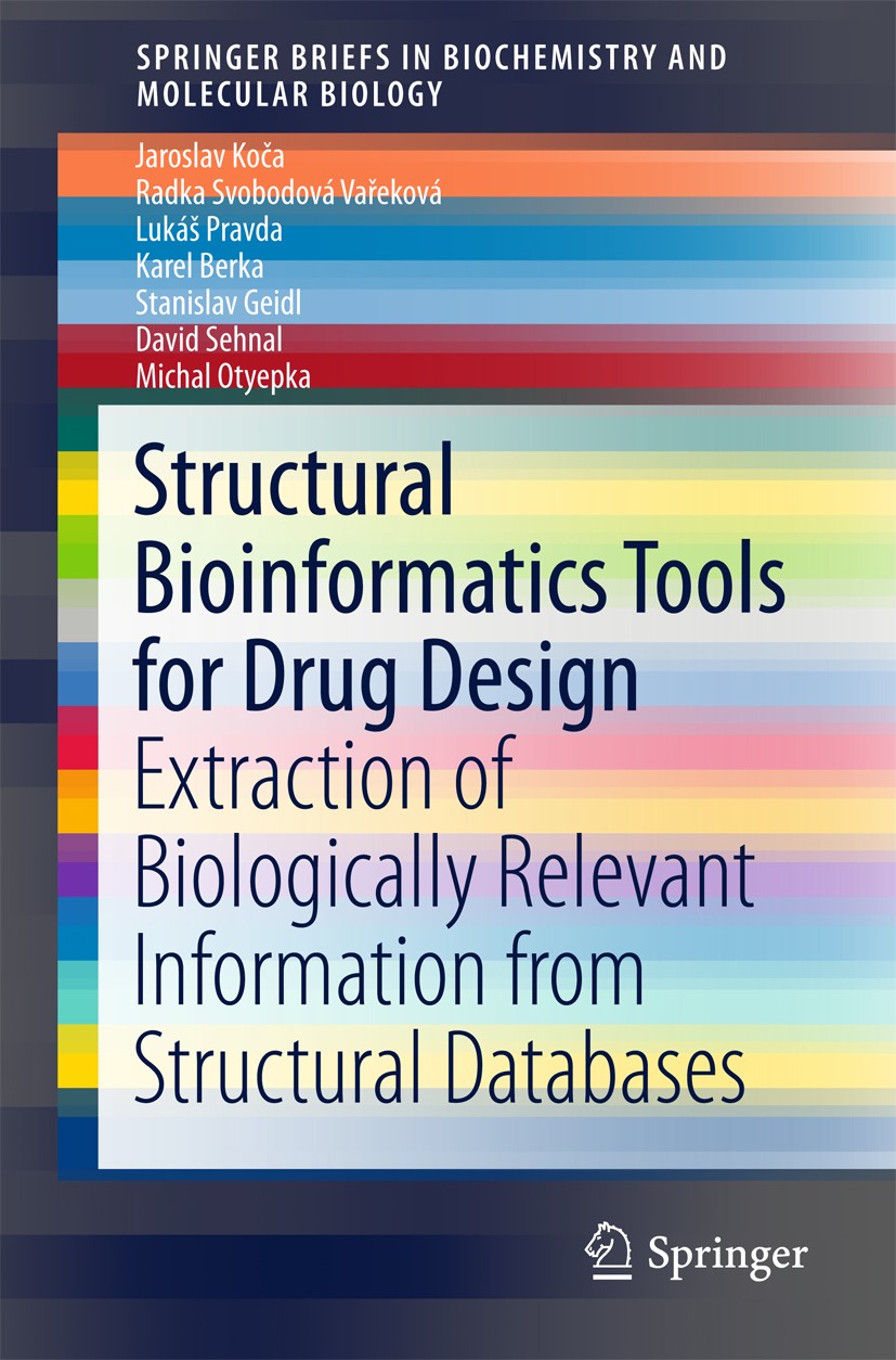 Titlebook: Structural Bioinformatics Tools for Drug Design; Extraction of Biolog Jaroslav Koča,Radka Svobodová Vařeková,Michal Otye Book 2016 The Auth Titlebook: Structural Bioinformatics Tools for Drug Design; Extraction of Biolog Jaroslav Koča,Radka Svobodová Vařeková,Michal Otye Book 2016 The Auth