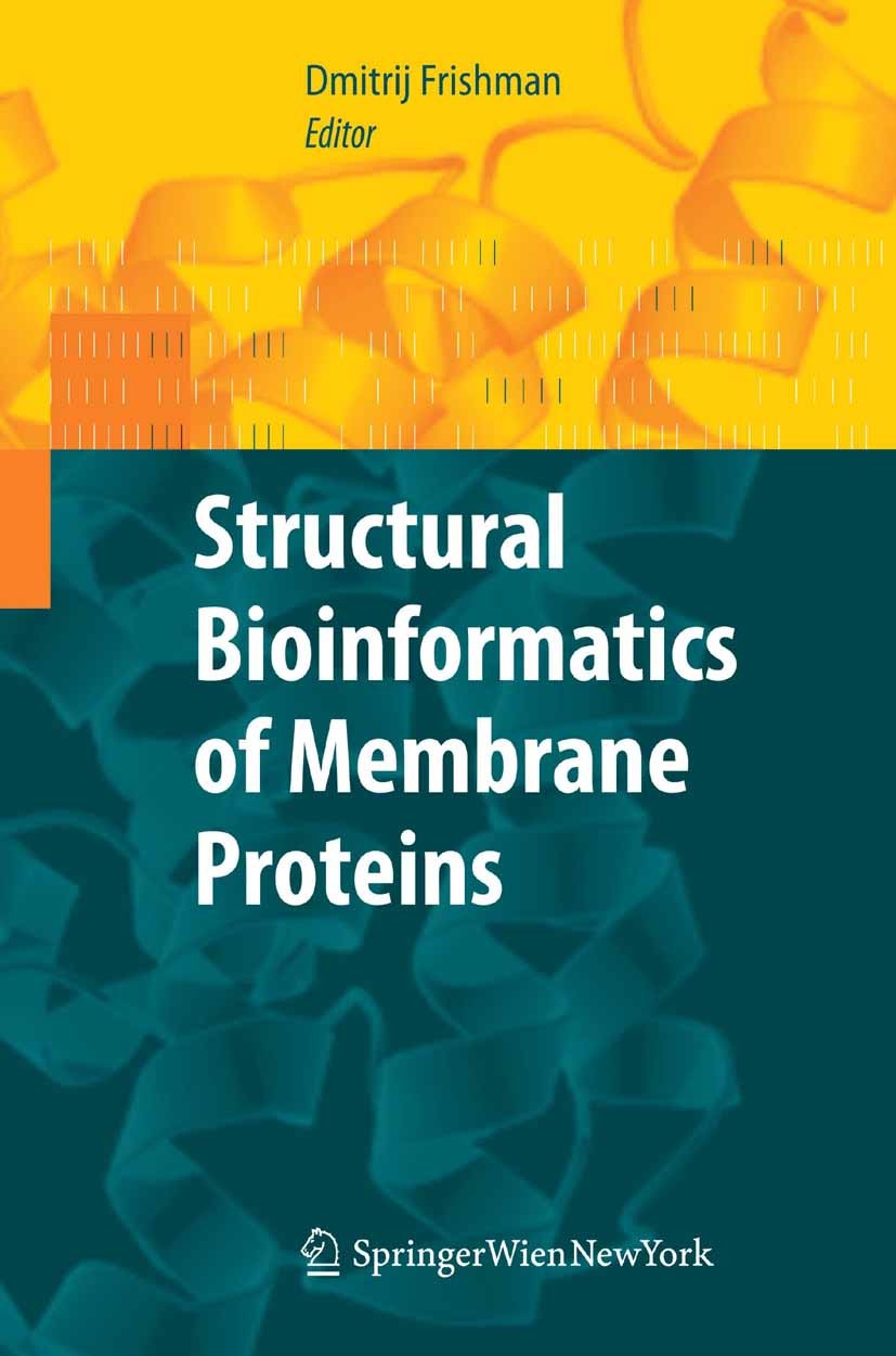 Titlebook: Structural Bioinformatics of Membrane Proteins; Dmitrij Frishman Book 2010 Springer-Verlag Vienna 2010 Membrane Proteins.algorithms.bioinf Titlebook: Structural Bioinformatics of Membrane Proteins; Dmitrij Frishman Book 2010 Springer-Verlag Vienna 2010 Membrane Proteins.algorithms.bioinf
