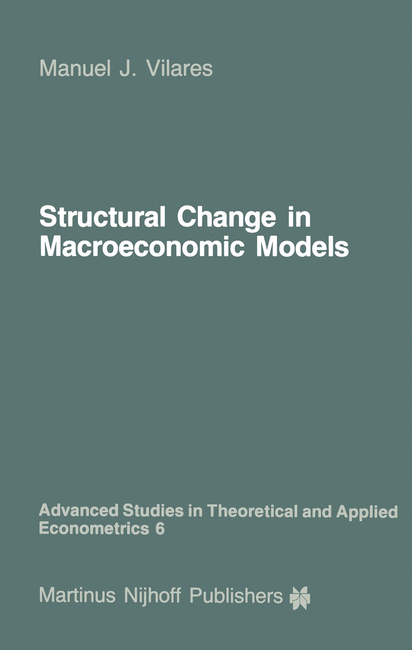 Titlebook: Structural Change in Macroeconomic Models; Theory and Estimatio Manuel J. Vilares Book 1986 Martinus Nijhoff Publishers, Dordrecht 1986 der Titlebook: Structural Change in Macroeconomic Models; Theory and Estimatio Manuel J. Vilares Book 1986 Martinus Nijhoff Publishers, Dordrecht 1986 der