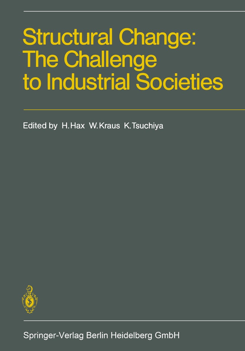 Titlebook: Structural Change: The Challenge to Industrial Societies; Herbert Hax (Lehrstuhl für Allgemeine Betriebswirt Conference proceedings 1986 S Titlebook: Structural Change: The Challenge to Industrial Societies; Herbert Hax (Lehrstuhl für Allgemeine Betriebswirt Conference proceedings 1986 S