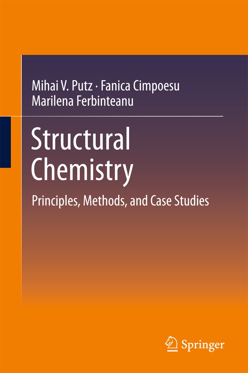 Titlebook: Structural Chemistry; Principles, Methods, Mihai V. Putz,Fanica Cimpoesu,Marilena Ferbinteanu Book 2018 Springer International Publishing A Titlebook: Structural Chemistry; Principles, Methods, Mihai V. Putz,Fanica Cimpoesu,Marilena Ferbinteanu Book 2018 Springer International Publishing A