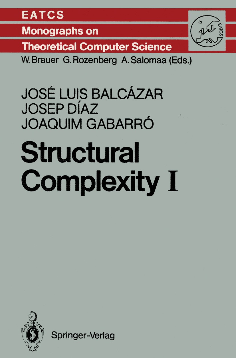 Titlebook: Structural Complexity I; José Luis Balcázar,Josep Díaz,Joaquim Gabarró Book 19881st edition Springer-Verlag Berlin Heidelberg 1988 Alphabe Titlebook: Structural Complexity I; José Luis Balcázar,Josep Díaz,Joaquim Gabarró Book 19881st edition Springer-Verlag Berlin Heidelberg 1988 Alphabe