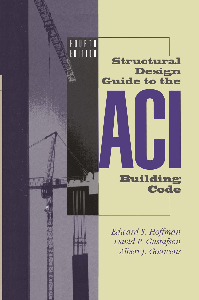 Titlebook: Structural Design Guide to the ACI Building Code; Edward S. Hoffman,David P. Gustafson,Albert J. Gou Book 1998Latest edition Springer Scie Titlebook: Structural Design Guide to the ACI Building Code; Edward S. Hoffman,David P. Gustafson,Albert J. Gou Book 1998Latest edition Springer Scie