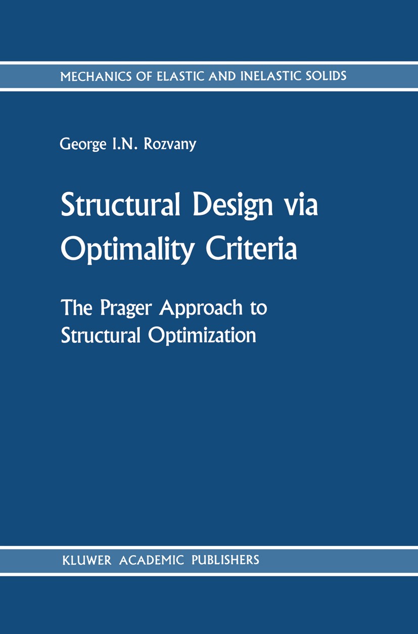 Titlebook: Structural Design via Optimality Criteria; The Prager Approach George I. N. Rozvany Book 1989 Kluwer Academic Publishers 1989 Fundament.Su Titlebook: Structural Design via Optimality Criteria; The Prager Approach George I. N. Rozvany Book 1989 Kluwer Academic Publishers 1989 Fundament.Su
