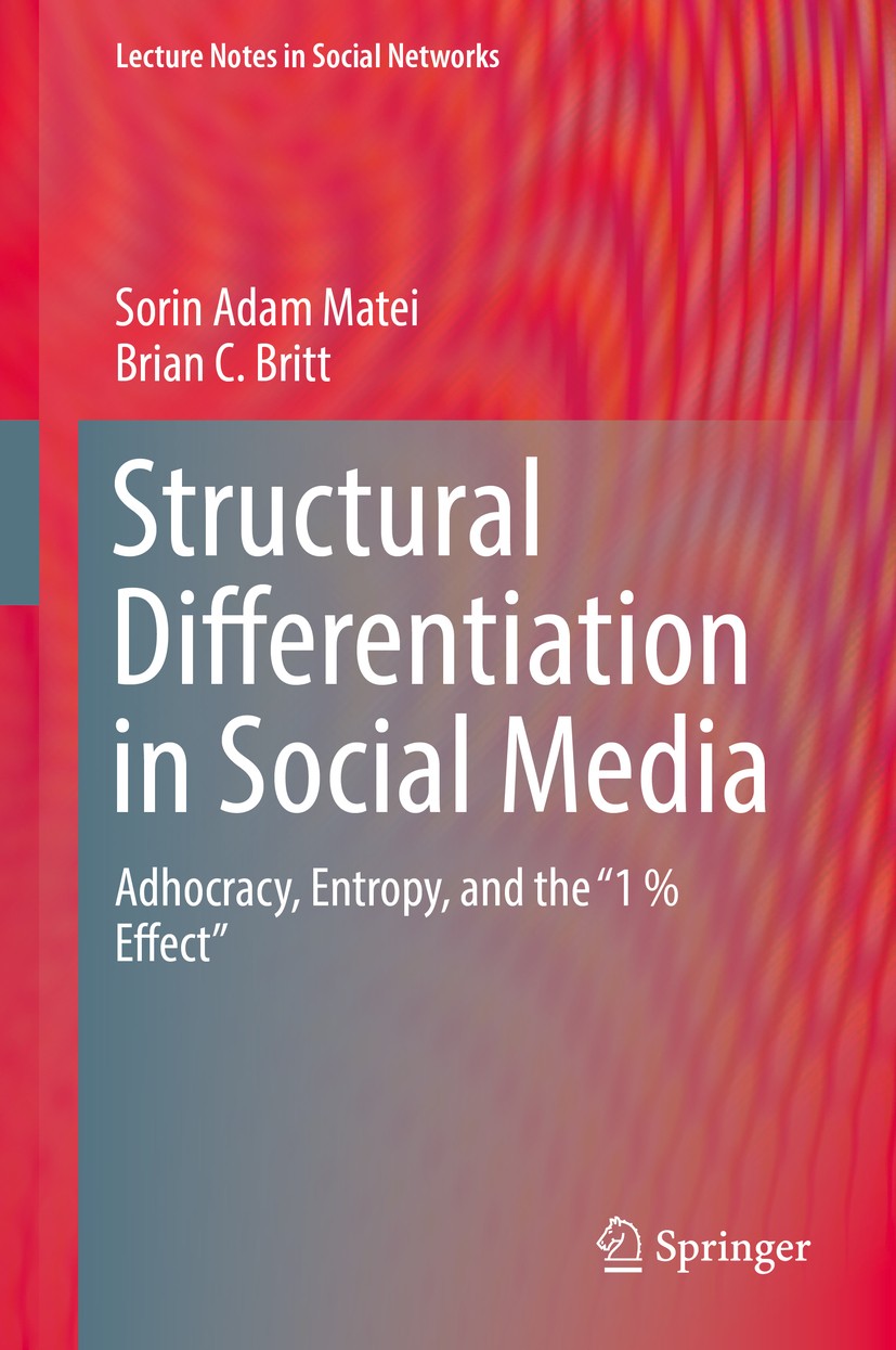 Titlebook: Structural Differentiation in Social Media; Adhocracy, Entropy, Sorin Adam Matei,Brian C. Britt Book 2017 Springer International Publishin Titlebook: Structural Differentiation in Social Media; Adhocracy, Entropy, Sorin Adam Matei,Brian C. Britt Book 2017 Springer International Publishin
