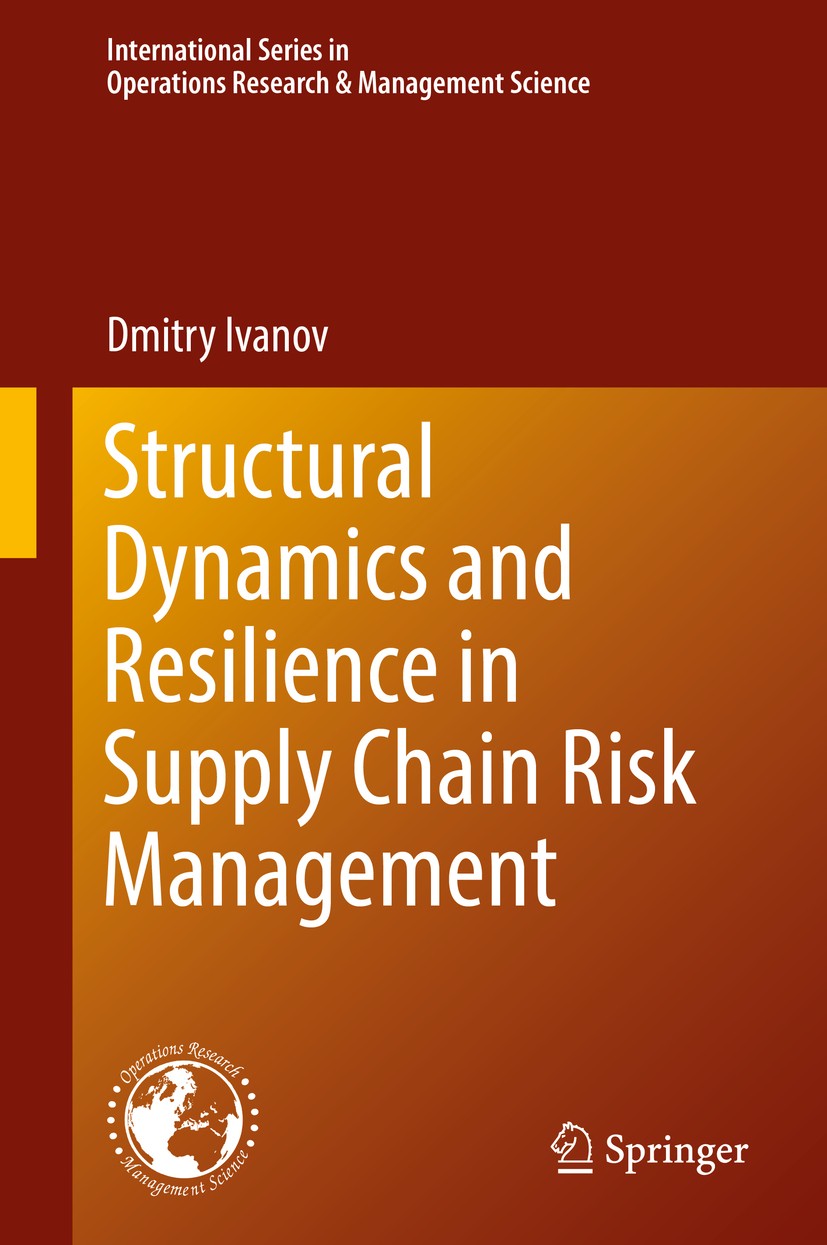 Titlebook: Structural Dynamics and Resilience in Supply Chain Risk Management; Dmitry Ivanov Book 2018 Springer International Publishing AG 2018 Serv Titlebook: Structural Dynamics and Resilience in Supply Chain Risk Management; Dmitry Ivanov Book 2018 Springer International Publishing AG 2018 Serv
