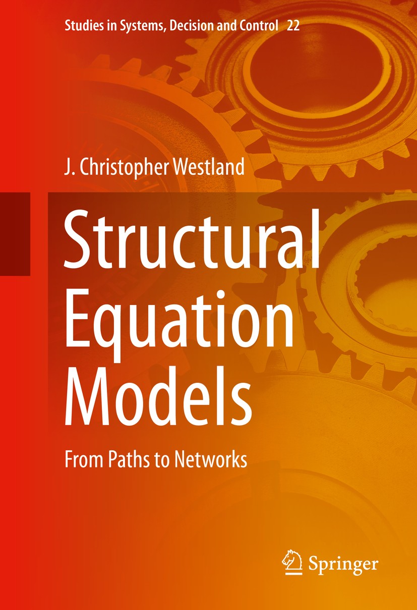 Titlebook: Structural Equation Models; From Paths to Networ J. Christopher Westland Book 20151st edition Springer International Publishing Switzerland Titlebook: Structural Equation Models; From Paths to Networ J. Christopher Westland Book 20151st edition Springer International Publishing Switzerland