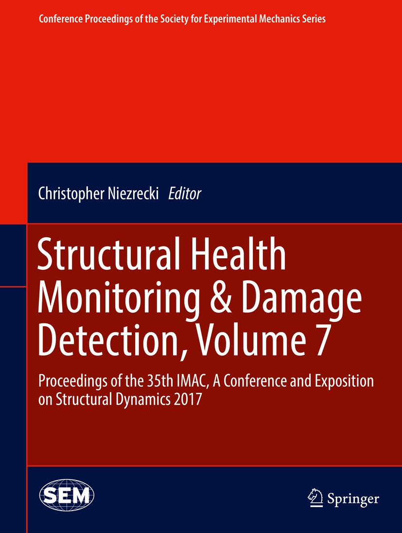 Titlebook: Structural Health Monitoring & Damage Detection, Volume 7; Proceedings of the 3 Christopher Niezrecki Conference proceedings 2017 The Socie Titlebook: Structural Health Monitoring & Damage Detection, Volume 7; Proceedings of the 3 Christopher Niezrecki Conference proceedings 2017 The Socie