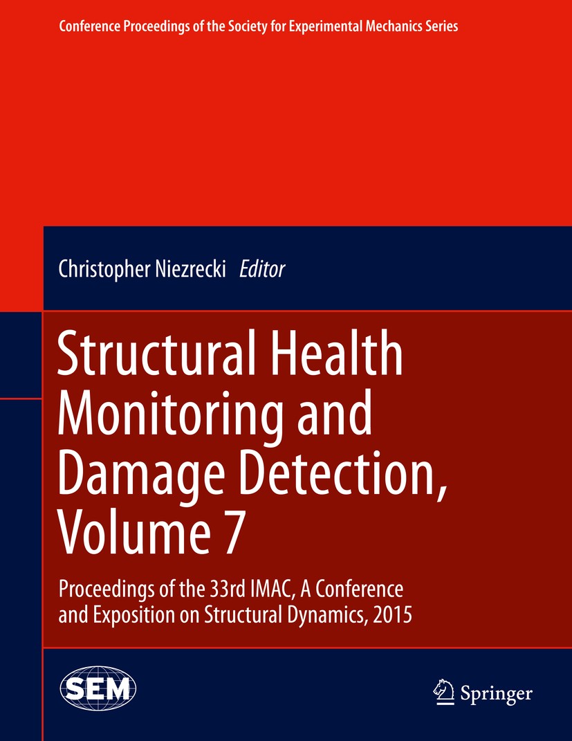 Titlebook: Structural Health Monitoring and Damage Detection, Volume 7; Proceedings of the 3 Christopher Niezrecki Conference proceedings 2015 The Soc Titlebook: Structural Health Monitoring and Damage Detection, Volume 7; Proceedings of the 3 Christopher Niezrecki Conference proceedings 2015 The Soc