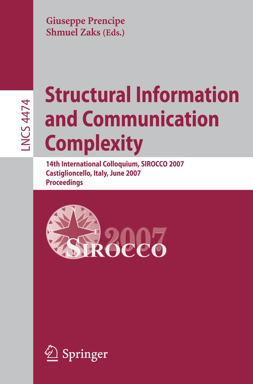 Titlebook: Structural Information and Communication Complexity; 14th International C Giuseppe Prencipe,Shmuel Zaks Conference proceedings 2007 Springe Titlebook: Structural Information and Communication Complexity; 14th International C Giuseppe Prencipe,Shmuel Zaks Conference proceedings 2007 Springe