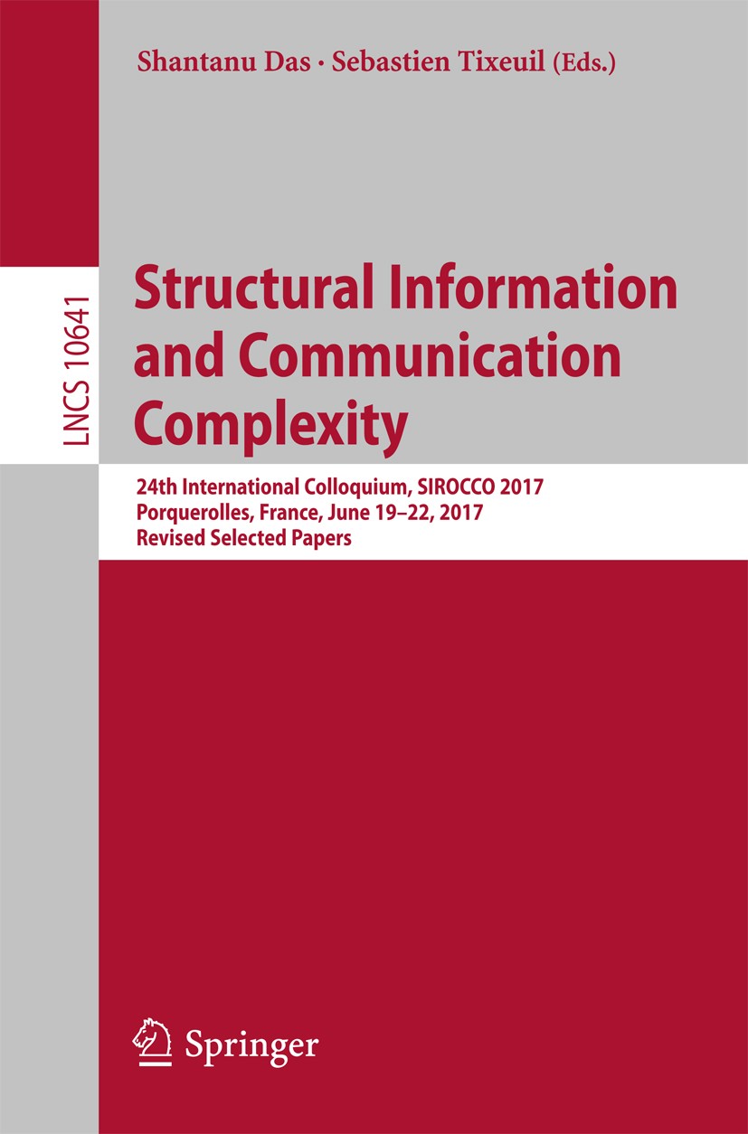 Titlebook: Structural Information and Communication Complexity; 24th International C Shantanu Das,Sebastien Tixeuil Conference proceedings 2017 Spring Titlebook: Structural Information and Communication Complexity; 24th International C Shantanu Das,Sebastien Tixeuil Conference proceedings 2017 Spring