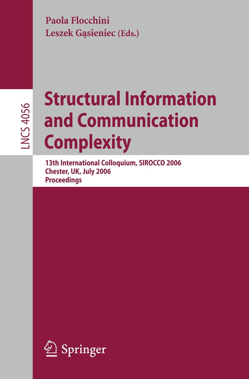 Titlebook: Structural Information and Communication Complexity; 13th International C Paola Flocchini,Leszek Gąsieniec Conference proceedings 2006 Spri Titlebook: Structural Information and Communication Complexity; 13th International C Paola Flocchini,Leszek Gąsieniec Conference proceedings 2006 Spri