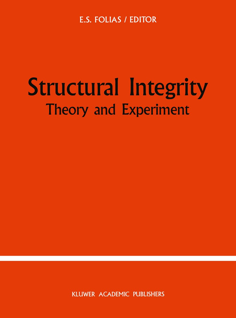 Titlebook: Structural Integrity; Theory and Experimen E. S. Folias Book 1989 Kluwer Academic Publishers 1989 cracks.deformation.elasticity.fracture.fr Titlebook: Structural Integrity; Theory and Experimen E. S. Folias Book 1989 Kluwer Academic Publishers 1989 cracks.deformation.elasticity.fracture.fr