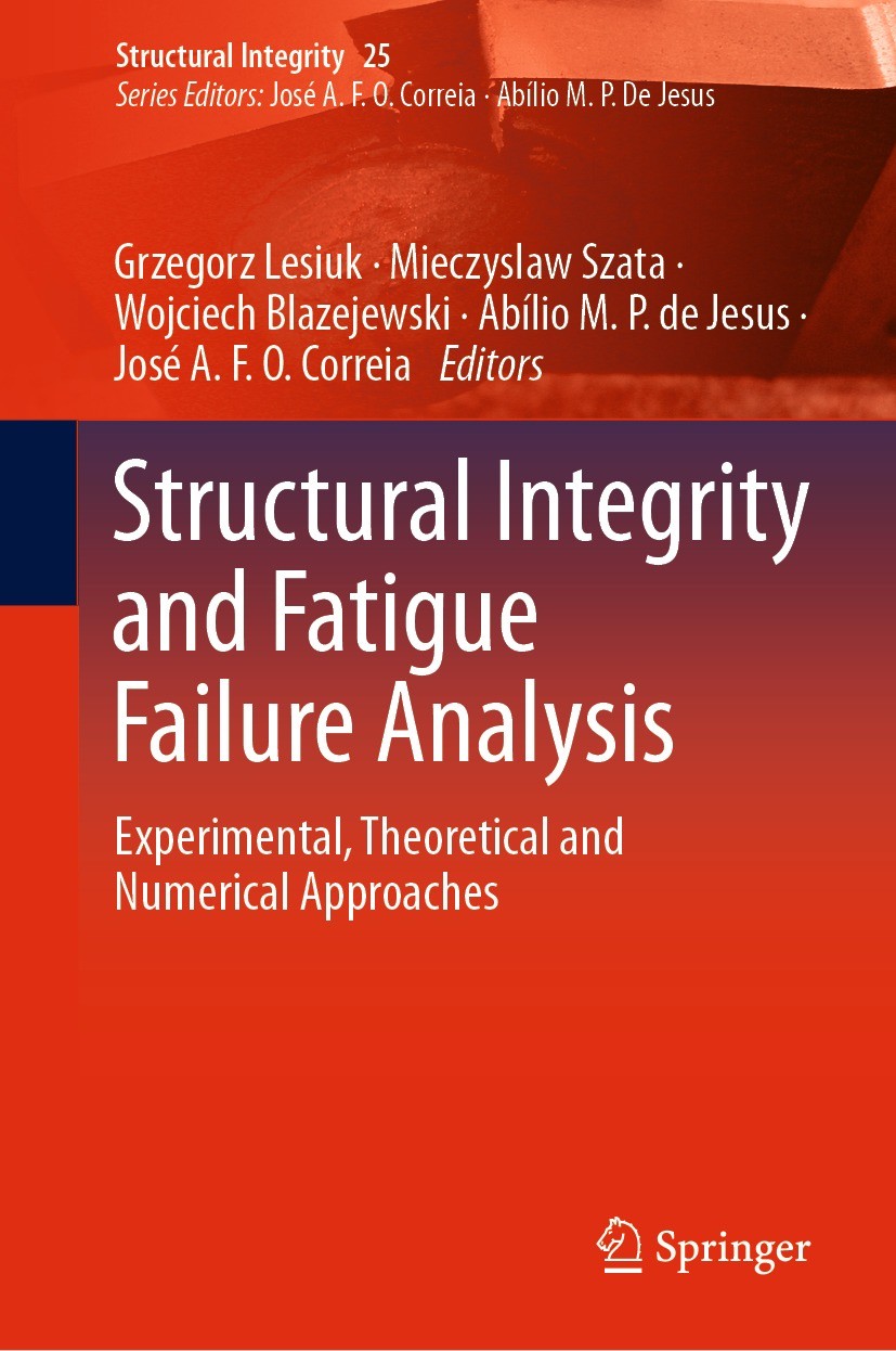 Titlebook: Structural Integrity and Fatigue Failure Analysis; Experimental, Theore Grzegorz Lesiuk,Mieczyslaw Szata,José A.F.O. Corre Conference proce Titlebook: Structural Integrity and Fatigue Failure Analysis; Experimental, Theore Grzegorz Lesiuk,Mieczyslaw Szata,José A.F.O. Corre Conference proce