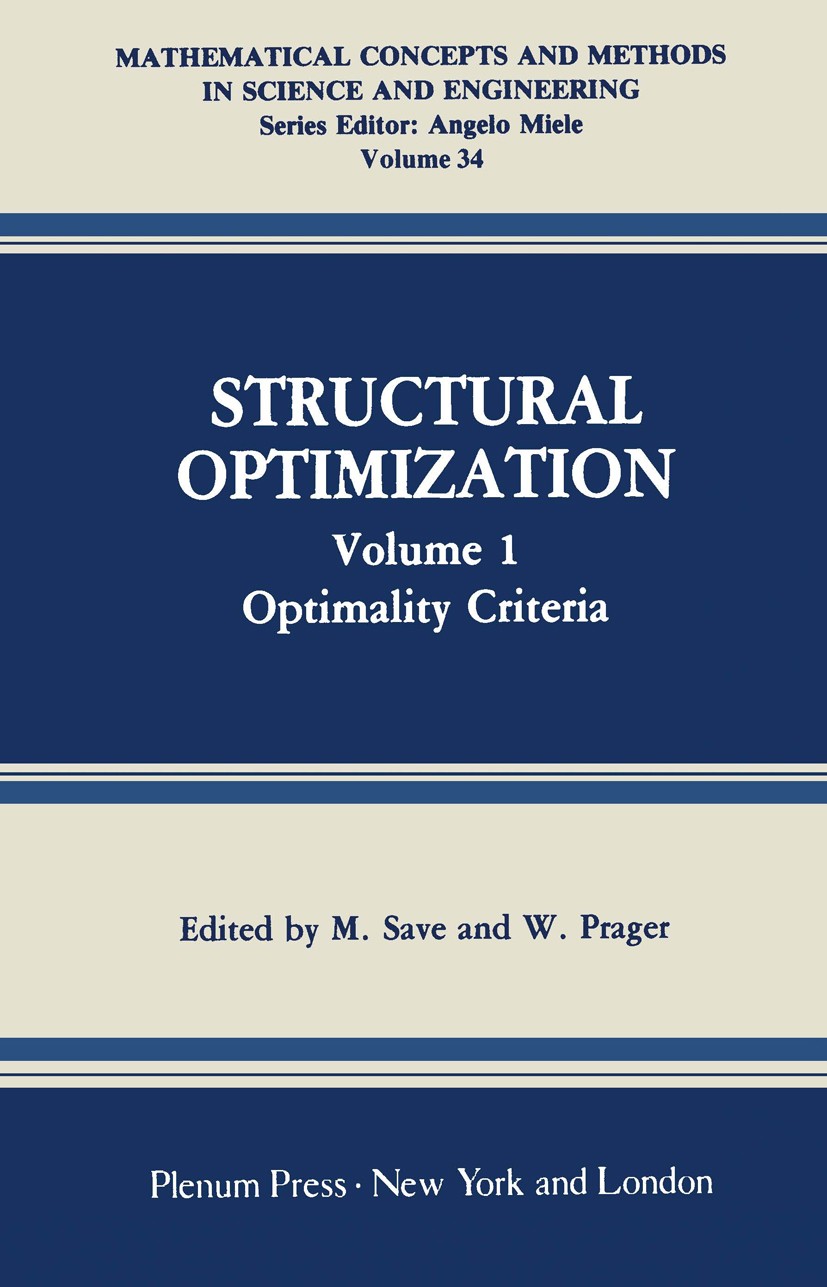 Titlebook: Structural Optimization; Volume 1: Optimality M. Save,W. Prager,W. H. Warner Book 1985 Plenum Press, New York 1985 linear optimization.mate Titlebook: Structural Optimization; Volume 1: Optimality M. Save,W. Prager,W. H. Warner Book 1985 Plenum Press, New York 1985 linear optimization.mate