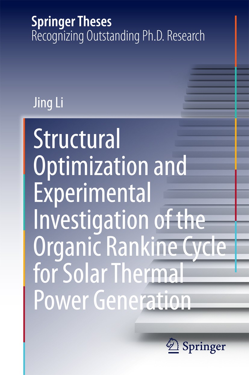 Titlebook: Structural Optimization and Experimental Investigation of the Organic Rankine Cycle for Solar Therma; Jing Li Book 2015 Springer-Verlag Be Titlebook: Structural Optimization and Experimental Investigation of the Organic Rankine Cycle for Solar Therma; Jing Li Book 2015 Springer-Verlag Be