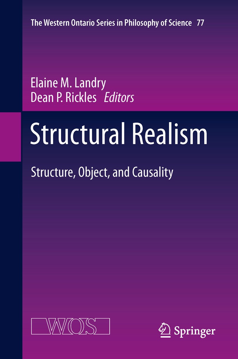 Titlebook: Structural Realism; Structure, Object, a Elaine Landry,Dean Rickles Book 2012 Springer Netherlands 2012 Causation.Laws.Modality.Structural Titlebook: Structural Realism; Structure, Object, a Elaine Landry,Dean Rickles Book 2012 Springer Netherlands 2012 Causation.Laws.Modality.Structural